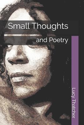 Small Thoughts: and Poetry