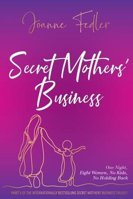 Secret Mothers’’ Business: One night, eight women, no kids, no holding back