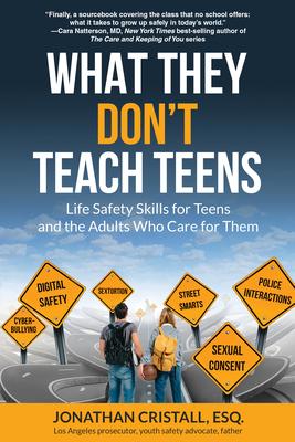 What They Don’t Teach Teens: Straight Talk on Keeping Your Teen Safe and Out of Trouble