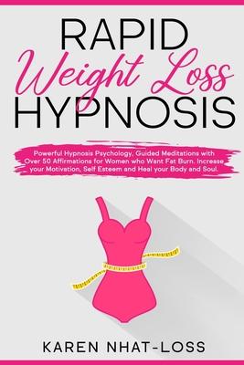 Rapid Weight Loss Hypnosis: Powerful Hypnosis Psychology, Guided Meditations with Over 50 Affirmations for Women who Want Fat Burn. Increase your