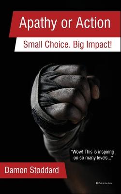 Apathy or Action: Small Choice. Big Impact!