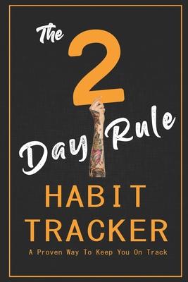 The 2-Day Rule Habit Tracker: A Proven Way To Keep You On Track