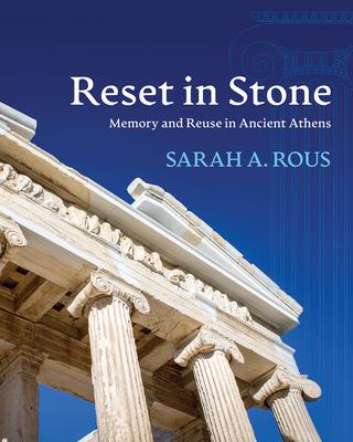 Reset in Stone: Memory and Reuse in Ancient Athens