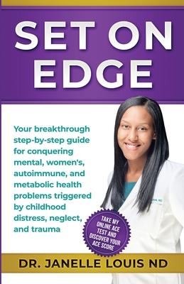 Set On Edge: Your breakthrough step-by-step guide for conquering mental, women’’s, autoimmune, and metabolic health problems trigger