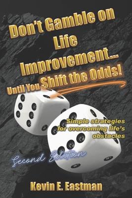 Don’’t Gamble on Life Improvement... Until You Shift the Odds! (Second Edition)