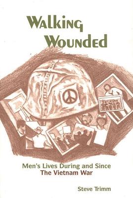 Walking Wounded: Men’’s Lives During and Since the Vietnam War