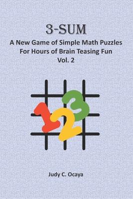 3-Sum: A New Game of Simple Math Puzzles For Hours of Brain Teasing Fun (Vol. 2): For Kids, Adults and Seniors Who Love Numbe