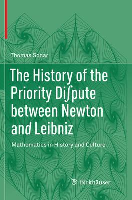 The History of the Priority Di∫pute Between Newton and Leibniz: Mathematics in History and Culture