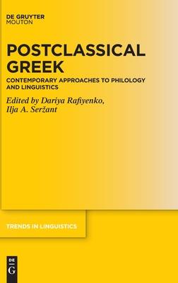 Postclassical Greek: Contemporary Approaches Into Philology and Linguistics