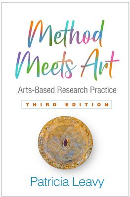 Method Meets Art, Third Edition: Arts-Based Research Practice