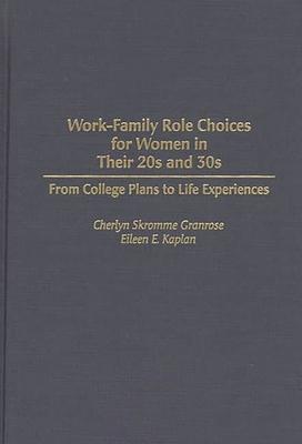 Work-Family Role Choices for Women in Their 20s and 30s: From College Plans to Life Experiences