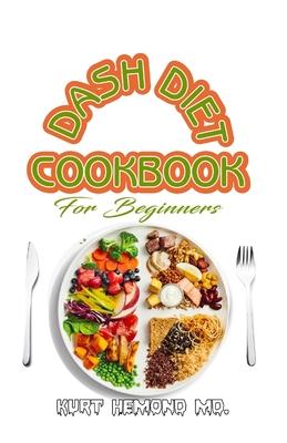 Dash Diet Cookbook for Beginners: Discover all you need to know with these exceptional guide on dash diet recipes!
