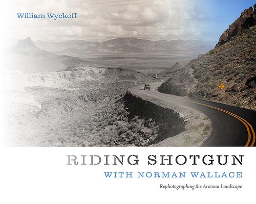 Riding Shotgun with Norman Wallace: Rephotographing the Arizona Landscape