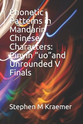 Phonetic Patterns in Mandarin Chinese Characters: Pinyin uoand Unrounded V Finals