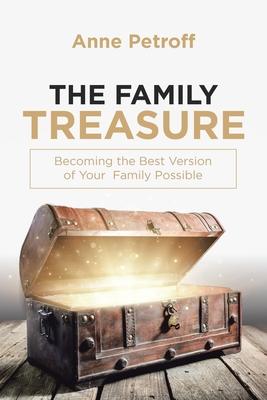 The Family Treasure: Becoming the Best Version of Your Family Possible
