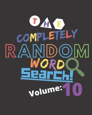 The Completely Random Word Search Volume 10: Whimsical Truly Random Word Search For Memory Games And Brain Workouts