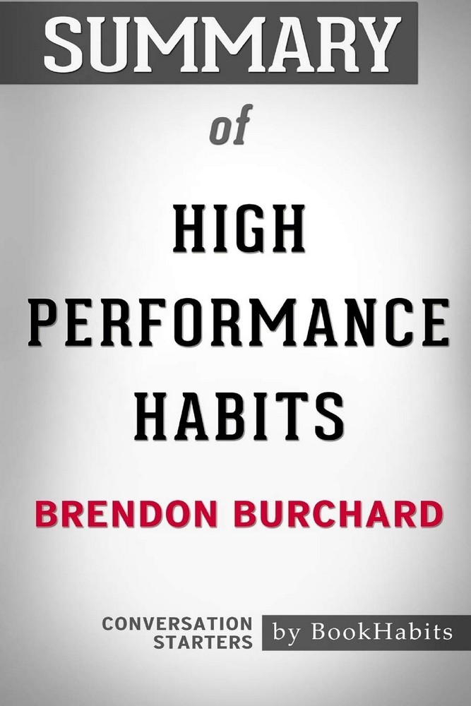 Summary of High Performance Habits by Brendon Burchard: Conversation Starters