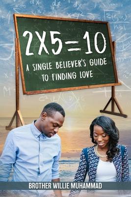 2 X 5 = 10: A Self-Help Book for Single Believers Looking for Love!