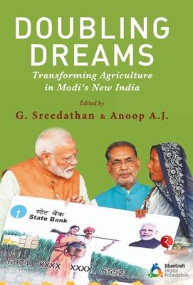 Doubling Dreams; Transforming Agriculture in Modi’’s New India