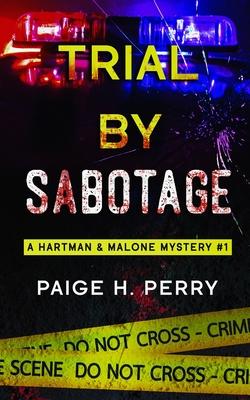 Trial by Sabotage: A Hartman & Malone Mystery #1