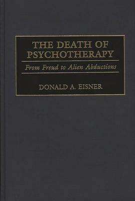 The Death of Psychotherapy: From Freud to Alien Abductions