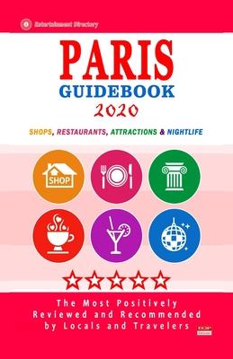 Paris Guidebook 2020: Shops, Restaurants, Entertainment and Nightlife in Paris, France (City Guidebook 2020)