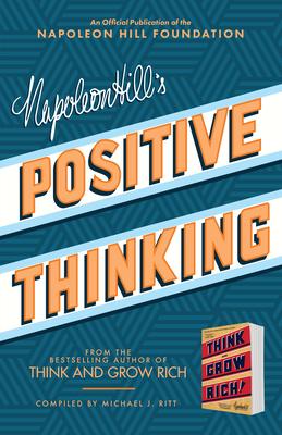 Napoleon Hill’’s Positive Thinking: 10 Steps to Health, Wealth, and Success