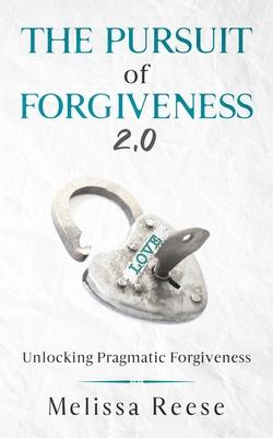 The Pursuit of Forgiveness 2.0: Unlocking Pragmatic Forgiveness