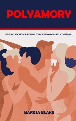 Polyamory: Easy Introductory Guide to Polyamorous Relationships