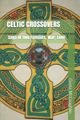 Celtic Crossovers: Saga of Two Families, War, Love
