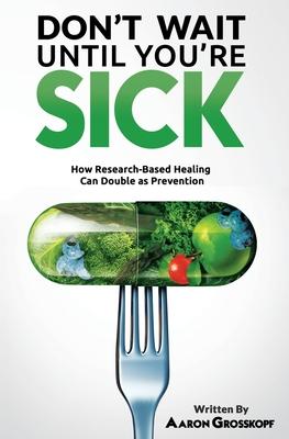 Don’’t Wait Until You’’re Sick: How Research-Based Healing Can Double as Prevention