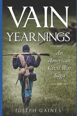 Vain Yearnings: An American Civil War Saga