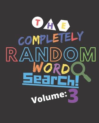 The Completely Random Word Search Volume: 3: Epic Travel Game For Those Seeking Offline Entertainment - Easy To Read - Fun To Play Puzzle Game