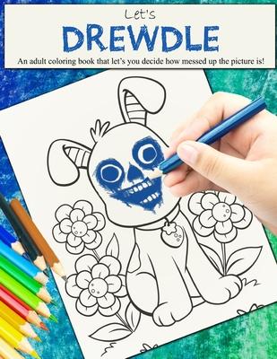 Drewdle - Let’’s Drewdle: An adult coloring book that let’’s you decide how messed up the picture is!