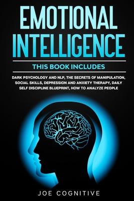 Emotional Intelligence: This book includes - Dark Psychology and NLP, The Secrets of Manipulation, Social Skills, Depression and Anxiety Thera