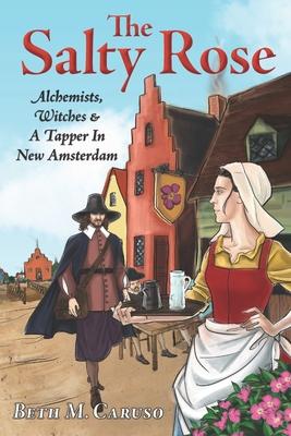 The Salty Rose: Alchemists, Witches & A Tapper In New Amsterdam