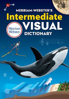 Merriam-Webster’’s Intermediate Visual Dictionary