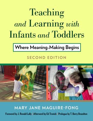 Teaching and Learning with Infants and Toddlers: Where Meaning-Making Begins