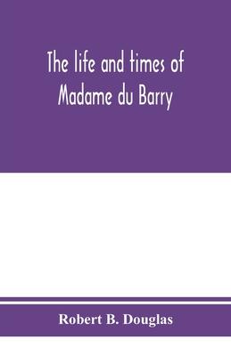 The life and times of Madame du Barry
