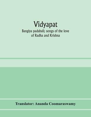 Vidyāpati: Bangīya padābali; songs of the love of Rādhā and Krishna