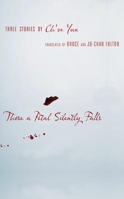 There a Petal Silently Falls: Three Stories by Ch’’oe Yun