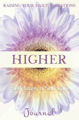Higher: Raising Your Daily Vibration, Self-Love, & Self-Care