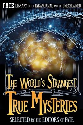 The World’’s Strangest True Mysteries: FATE’’s Library of the Paranormal and the Unknown