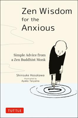 Zen Wisdom for the Anxious: Simple Advice from a Buddhist Monk