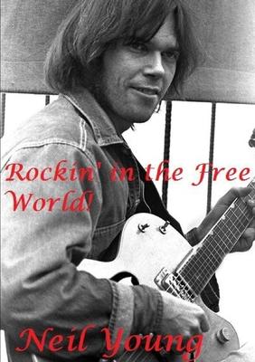 Rockin’’ in the Free World!: Neil Young