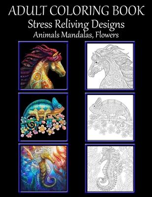 Adult Coloring Book: Stress Relieving Design Animals, Flowers, Mandalas
