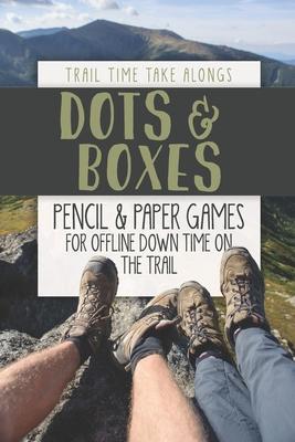 DOTS & BOXES - Pencil & Paper Games for Offline Down Time on the Trail: Activity book for hikers, backpackers and outdoorsy explorers