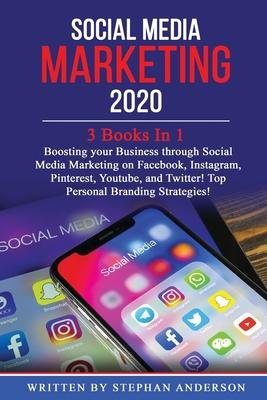 Social Media Marketing 2020: 3 Books In 1: Boosting your Business through Social Media Marketing on Facebook, Instagram, Pinterest, Youtube, and Tw