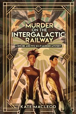 Murder on the Intergalactic Express: A Ritchie and Fitz Sci-Fi Murder Mystery