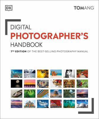Digital Photographer’s Handbook: 7th Edition of the Best-Selling Photography Manual